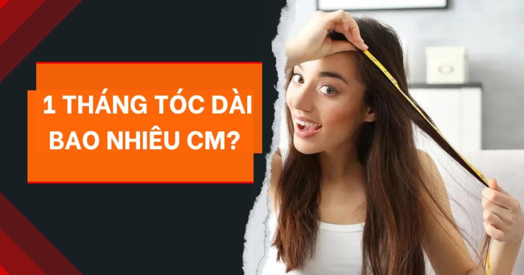 1 tháng tóc dài bao nhiêu cm