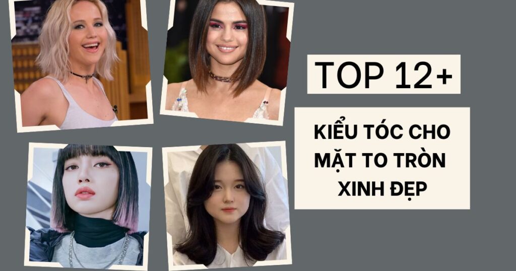 12+ Kiểu tóc cho mặt to tròn giúp nàng tự tin khoe sắc