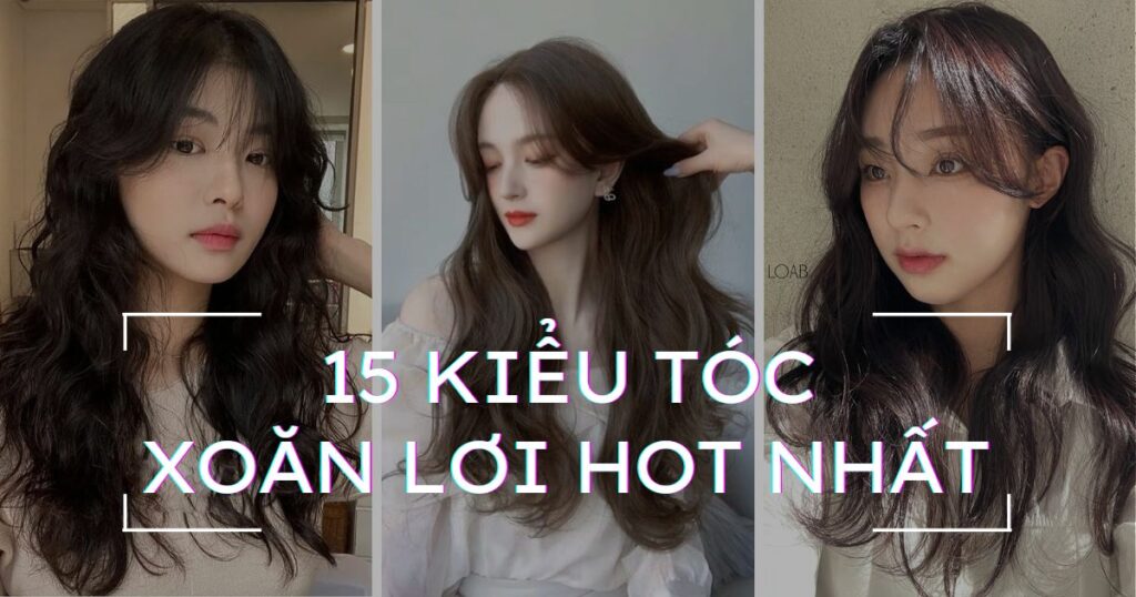 15 kiểu tóc xoăn sóng lơi ngang lưng hot năm nay