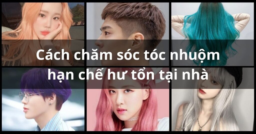 Cách chăm sóc tóc nhuộm không bị khô xơ, giảm hư tổn