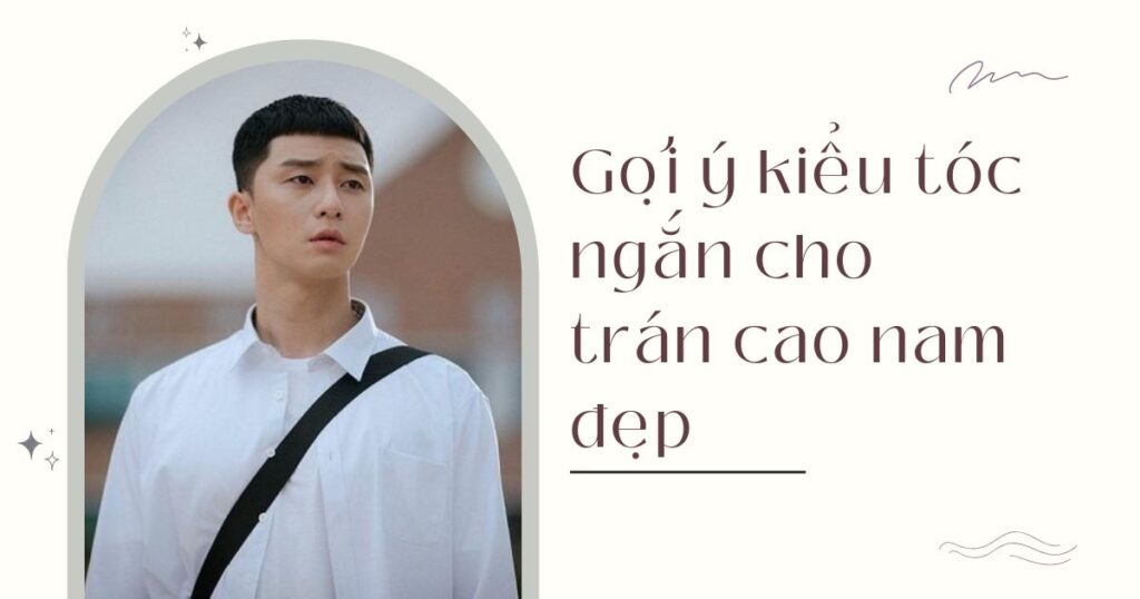 Kiểu tóc ngắn cho trán cao nam đẹp