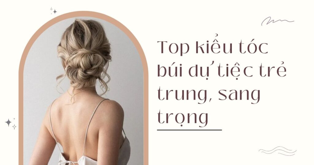 Kiểu tóc búi dự tiệc trẻ trung